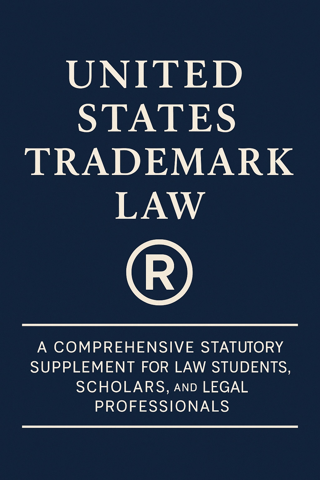 Book cover for 'United States Trademark Law' featuring a dark blue background, bold white serif title, and a registered trademark symbol. Ideal for law students, legal scholars, and IP professionals studying U.S. trademark statutes